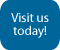 Visit us today
